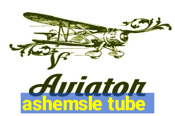 ashemsle tube